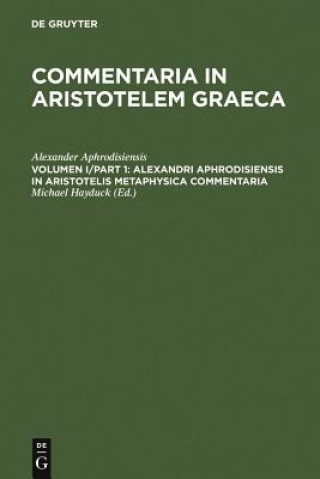 Kniha Alexandri Aphrodisiensis in Aristotelis metaphysica commentaria Alexander Aphrodisiensis