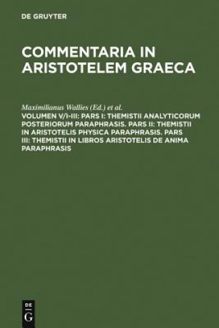 Carte Pars I: Themistii analyticorum posteriorum paraphrasis. Pars II: Themistii in Aristotelis physica paraphrasis. Pars III: Themistii in libros Aristotel Ricardus Heinze