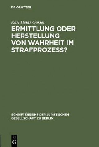 Kniha Ermittlung oder Herstellung von Wahrheit im Strafprozess? Karl Heinz Gossel