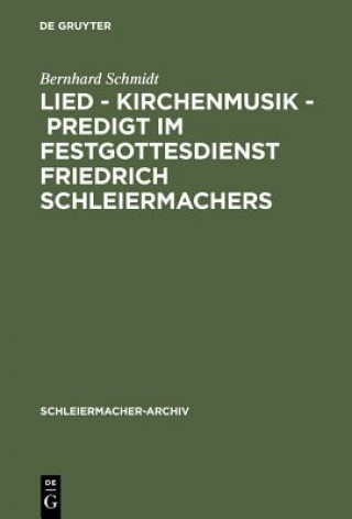 Könyv Lied - Kirchenmusik - Predigt im Festgottesdienst Friedrich Schleiermachers Bernhard Schmidt