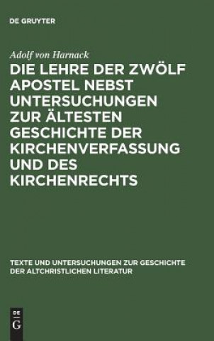 Könyv Die Lehre der zwoelf Apostel nebst Untersuchungen zur altesten Geschichte der Kirchenverfassung und des Kirchenrechts Adolf von Harnack