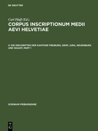 Książka Corpus inscriptionum medii aevi Helvetiae, II, Die Inschriften der Kantone Freiburg, Genf, Jura, Neuenburg und Waadt Christoph Jörg