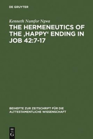 Kniha Hermeneutics of the 'Happy' Ending in Job 42:7-17 Kenneth Numfor Ngwa