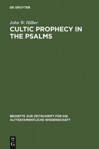 Könyv Cultic Prophecy in the Psalms John W. Hilber