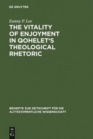 Kniha Vitality of Enjoyment in Qohelet's Theological Rhetoric Eunny P. Lee