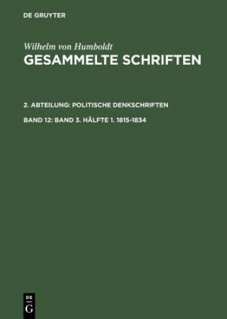 Knjiga Gesammelte Schriften, Band 12, Band 3. Halfte 1. 1815-1834 Wilhelm von Humboldt