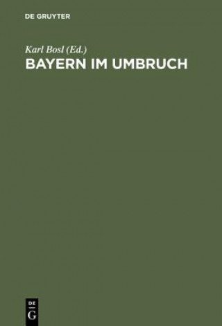 Könyv Bayern im Umbruch Karl Bosl