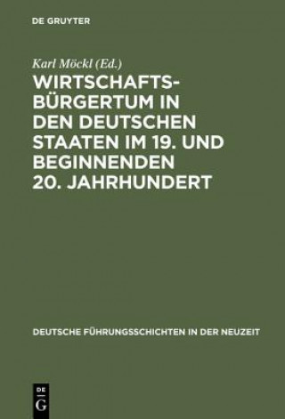 Книга Wirtschaftsburgertum in den deutschen Staaten im 19. und beginnenden 20. Jahrhundert Karl Möckl