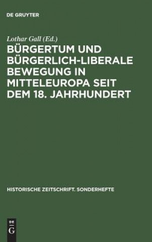 Kniha Burgertum Und Burgerlich-Liberale Bewegung in Mitteleuropa Seit Dem 18. Jahrhundert Lothar Gall