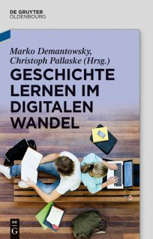 Könyv Geschichte lernen im digitalen Wandel Marko Demantowsky