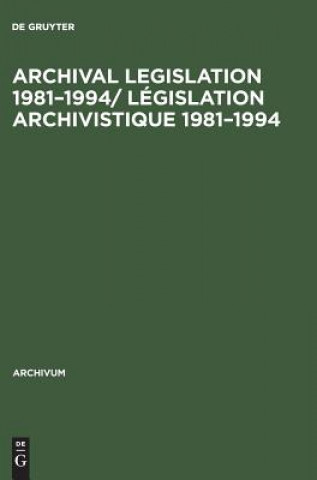 Könyv Archival Legislation 1981-1994/ Legislation Archivistique 1981-1994 De Gruyter