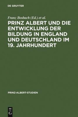 Carte Prinz Albert Und Die Entwicklung Der Bildung in England Und Deutschland Im 19. Jahrhundert Franz Bosbach
