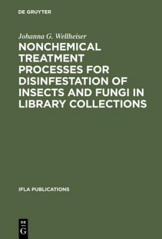 Carte Nonchemical Treatment Processes for Disinfestation of Insects and Fungi in Library Collections Johanna G. Wellheiser