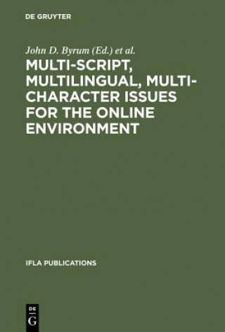 Knjiga Multi-script, Multilingual, Multi-character Issues for the Online Environment John D. Byrum