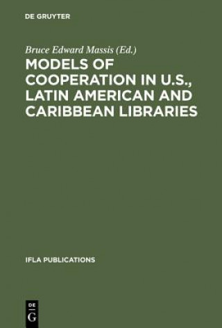 Kniha Models of Cooperation in U.S., Latin American and Caribbean Libraries Bruce Edward Massis