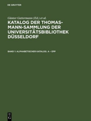 Kniha Katalog der Thomas-Mann-Sammlung der Universitatsbibliothek Dusseldorf, Band 1, Alphabetischer Katalog. A - Epp Günter Gattermann