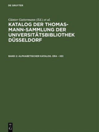 Könyv Katalog der Thomas-Mann-Sammlung der Universitatsbibliothek Dusseldorf, Band 2, Alphabetischer Katalog. Era - Kei Günter Gattermann