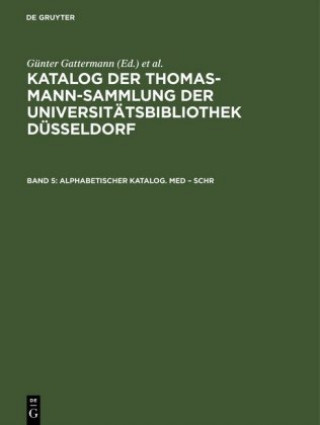 Carte Katalog der Thomas-Mann-Sammlung der Universitatsbibliothek Dusseldorf, Band 5, Alphabetischer Katalog. Med - Schr Günter Gattermann