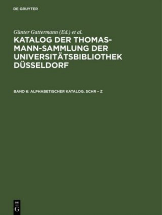 Kniha Katalog der Thomas-Mann-Sammlung der Universitatsbibliothek Dusseldorf, Band 6, Alphabetischer Katalog. Schr - Z Günter Gattermann