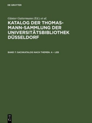 Carte Katalog der Thomas-Mann-Sammlung der Universitatsbibliothek Dusseldorf, Band 7, Sachkatalog nach Themen. A - Leb Günter Gattermann