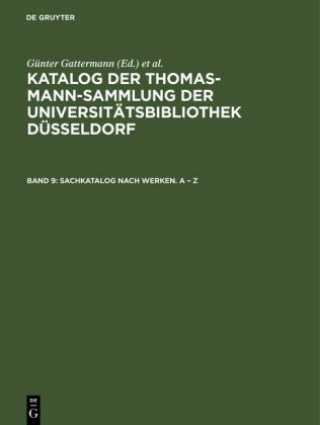 Książka Katalog der Thomas-Mann-Sammlung der Universitatsbibliothek Dusseldorf, Band 9, Sachkatalog nach Werken. A - Z Günter Gattermann