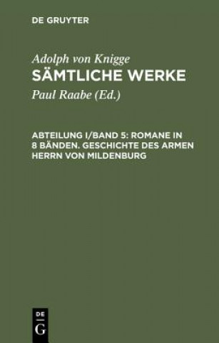 Könyv Samtliche Werke, Abteilung I/Band 5, Romane in 8 Banden. Geschichte des armen Herrn von Mildenburg Adolph Von Knigge
