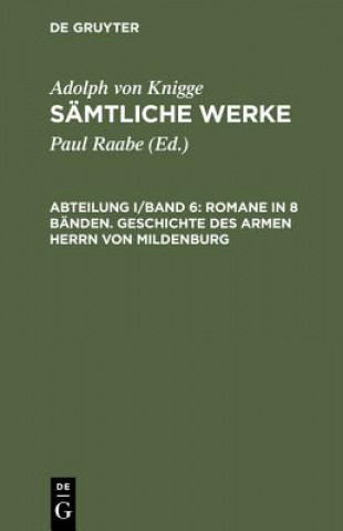 Kniha Samtliche Werke, Abteilung I/Band 6, Romane in 8 Banden. Geschichte des armen Herrn von Mildenburg Adolph Von Knigge