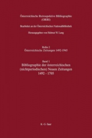 Kniha OEsterreichische Retrospektive Bibliographie, Band 1, Bibliographie der oesterreichischen (nichtperiodischen) Neuen Zeitungen 1492-1705 Helmut W Lang