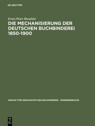 Könyv Mechanisierung der deutschen Buchbinderei 1850-1900 Ernst-Peter Biesalski