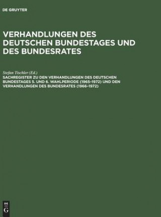 Könyv Sachregister Zu Den Verhandlungen Des Deutschen Bundestages 5. Und 6. Wahlperiode (1965-1972) Und Den Verhandlungen Des Bundesrates (1966-1972) Güther Hagen