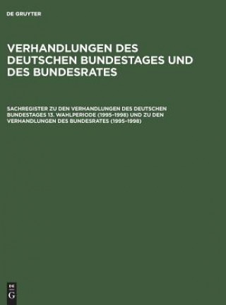 Carte Sachregister Zu Den Verhandlungen Des Deutschen Bundestages 13. Wahlperiode (1995-1998) Und Zu Den Verhandlungen Des Bundesrates (1995-1998) Günther Hagen