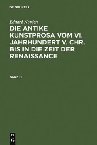 Book Eduard Norden: Die Antike Kunstprosa Vom VI. Jahrhundert V. Chr. Bis in Die Zeit Der Renaissance. Band II Eduard Norden