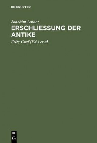 Kniha Erschliessung der Antike Professor Joachim (University of Basel (Emeritus)) Latacz