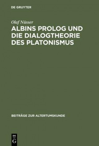 Kniha Albins PROLOG Und Die Dialogtheorie Des Platonismus Olaf Nusser