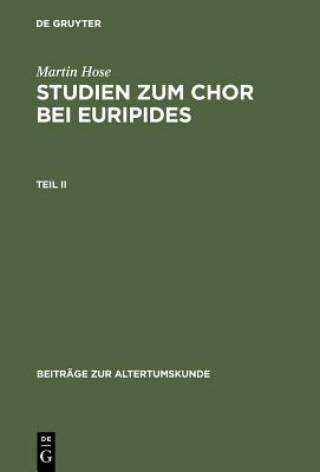 Książka Martin Hose: Studien Zum Chor Bei Euripides. Teil 2 Martin (University of Munich) Hose