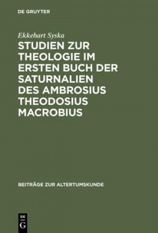 Książka Studien Zur Theologie Im Ersten Buch Der Saturnalien Des Ambrosius Theodosius Macrobius Ekkehart Syska