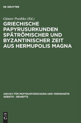 Book Griechische Papyrusurkunden Spatroemischer Und Byzantinischer Zeit Aus Hermupolis Magna Günter Poethke