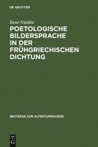 Könyv Poetologische Bildersprache in Der Fruhgriechischen Dichtung Rene (Brown University Rhode Island) Nunlist