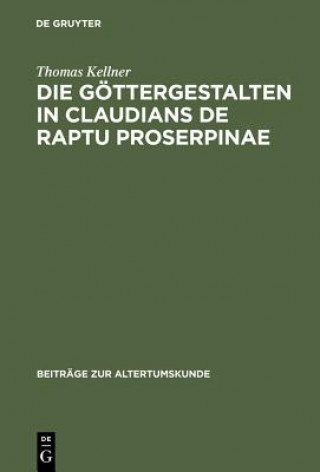 Kniha Goettergestalten in Claudians De raptu Proserpinae Thomas Kellner