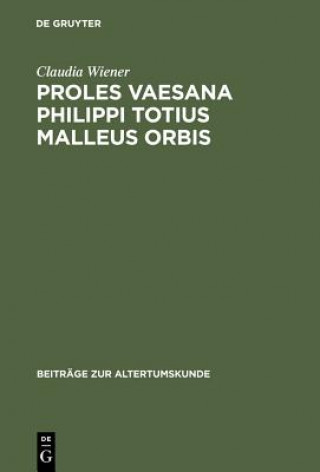 Könyv Proles vaesana Philippi totius malleus orbis Claudia Wiener