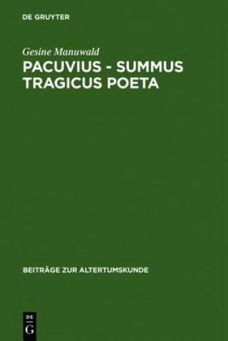 Könyv Pacuvius - summus tragicus poeta Professor of Latin Gesine (University College London) Manuwald