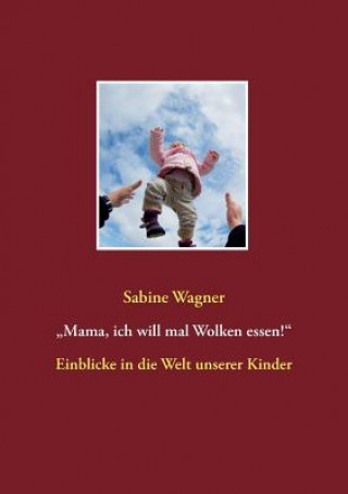 Kniha "Mama, ich will mal Wolken essen! Sabine Wagner