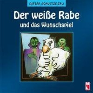 Kniha Der weiße Rabe und das Wunschspiel Dieter Schultze-Zeu