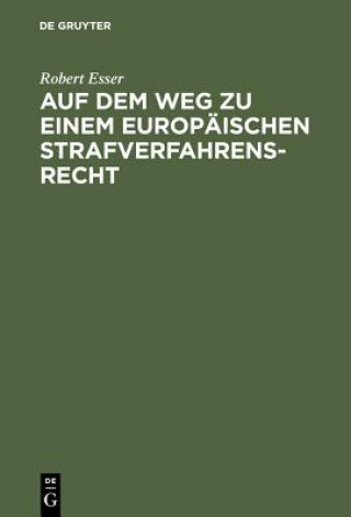 Könyv Auf Dem Weg Zu Einem Europaischen Strafverfahrensrecht Robert Esser