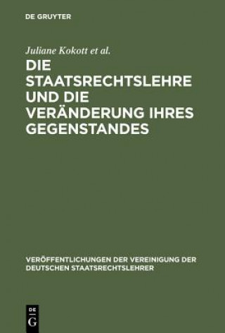 Book Staatsrechtslehre Und Die Veranderung Ihres Gegenstandes. Gewahrleistung Von Freiheit Und Sicherheit Im Lichte Unterschiedlicher Staats- Und Verfassun Juliane Kokott