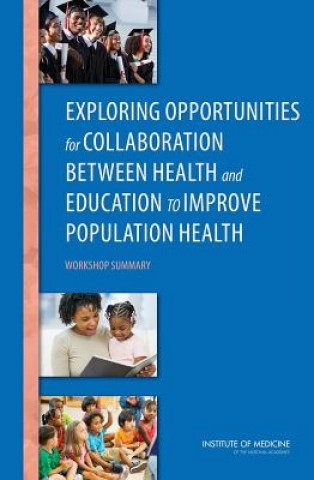 Knjiga Exploring Opportunities for Collaboration Between Health and Education to Improve Population Health Roundtable on Population Health Improvement