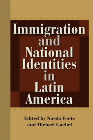 Книга Immigration and National Identities in Latin America Nicola Foote