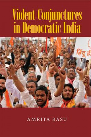 Knjiga Violent Conjunctures in Democratic India Amrita Basu