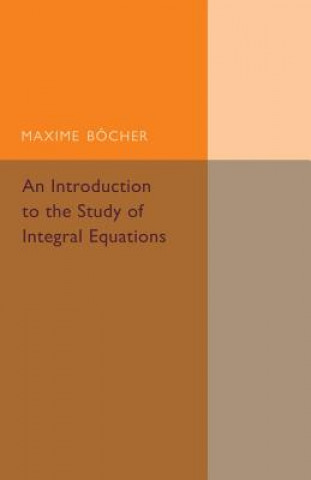 Book Introduction to the Study of Integral Equations Maxime Bocher