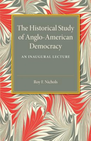 Книга Historical Study of Anglo-American Democracy Roy F. Nichols